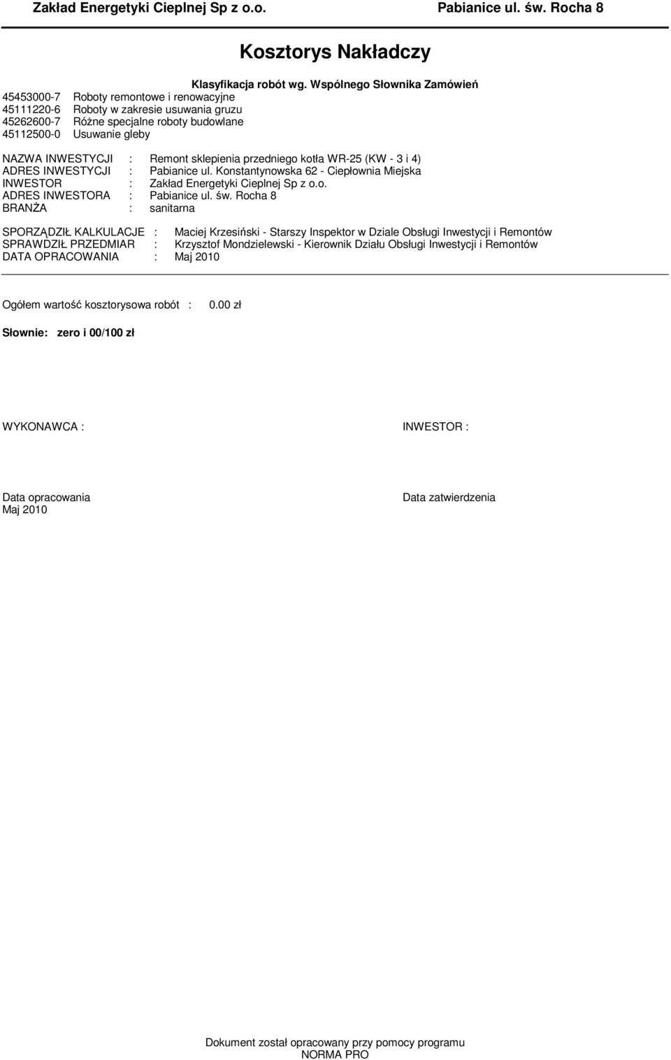 Remont sklepienia przedniego kotła WR-5 (KW - 3 i 4) ADRES INWESTYCJI : Pabianice ul. Konstantynowska 6 - Ciepłownia Miejska INWESTOR : Zakład Energetyki Cieplnej Sp z o.o. ADRES INWESTORA : Pabianice ul.