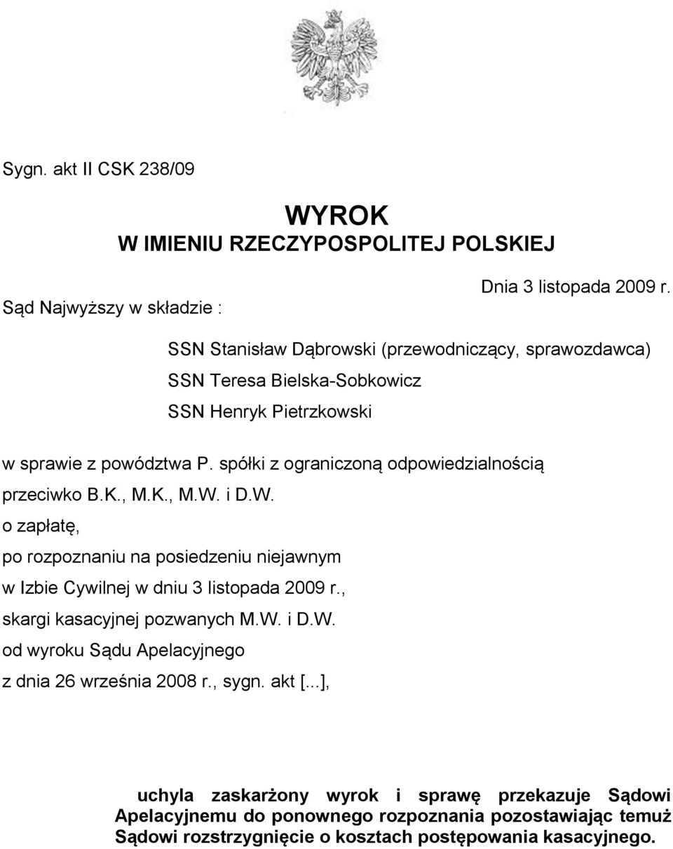 spółki z ograniczoną odpowiedzialnością przeciwko B.K., M.K., M.W. i D.W. o zapłatę, po rozpoznaniu na posiedzeniu niejawnym w Izbie Cywilnej w dniu 3 listopada 2009 r.