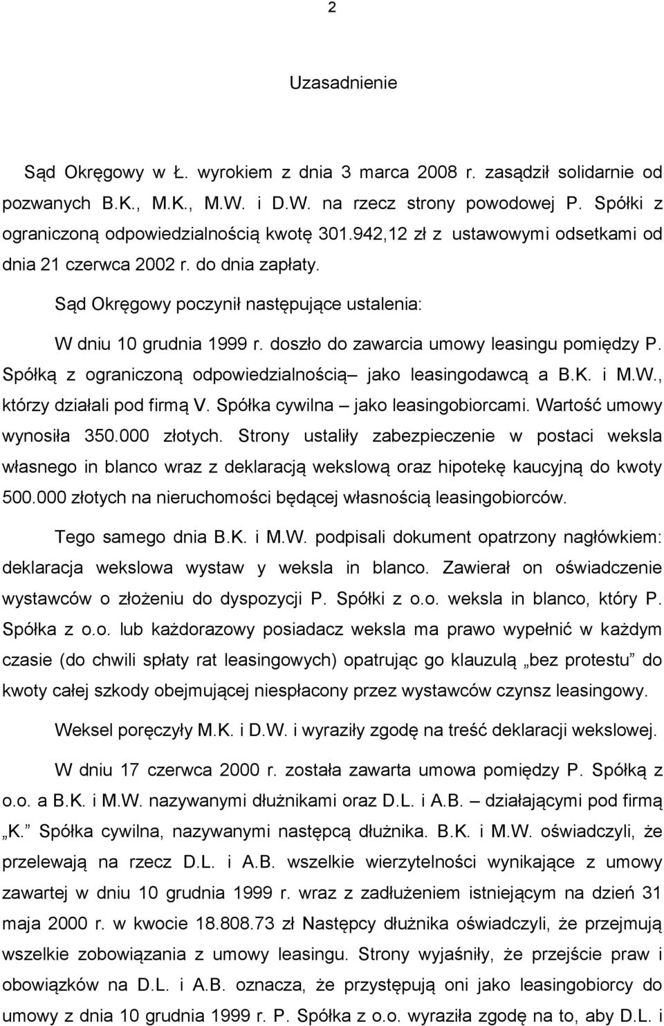 doszło do zawarcia umowy leasingu pomiędzy P. Spółką z ograniczoną odpowiedzialnością jako leasingodawcą a B.K. i M.W., którzy działali pod firmą V. Spółka cywilna jako leasingobiorcami.