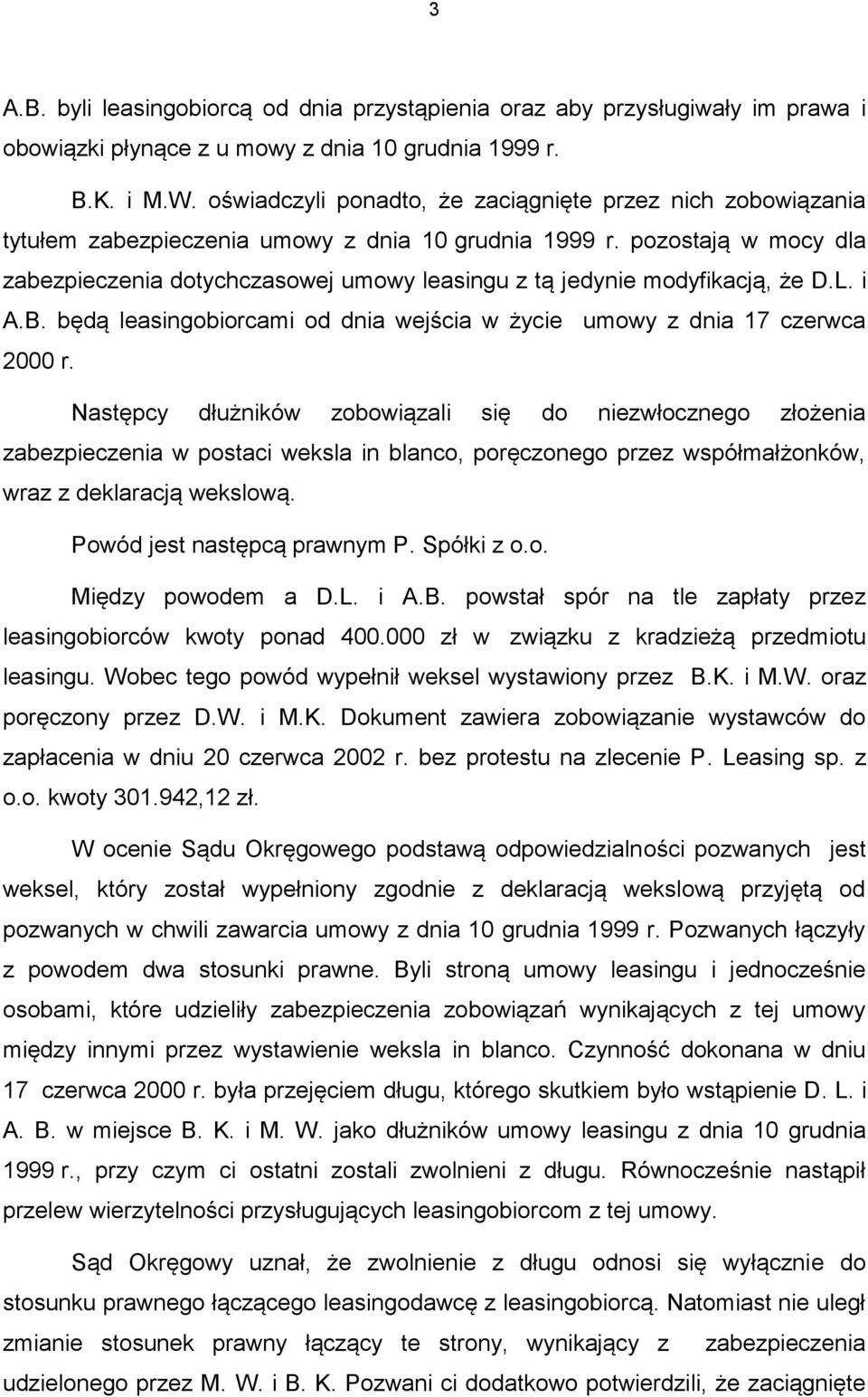 pozostają w mocy dla zabezpieczenia dotychczasowej umowy leasingu z tą jedynie modyfikacją, że D.L. i A.B. będą leasingobiorcami od dnia wejścia w życie umowy z dnia 17 czerwca 2000 r.