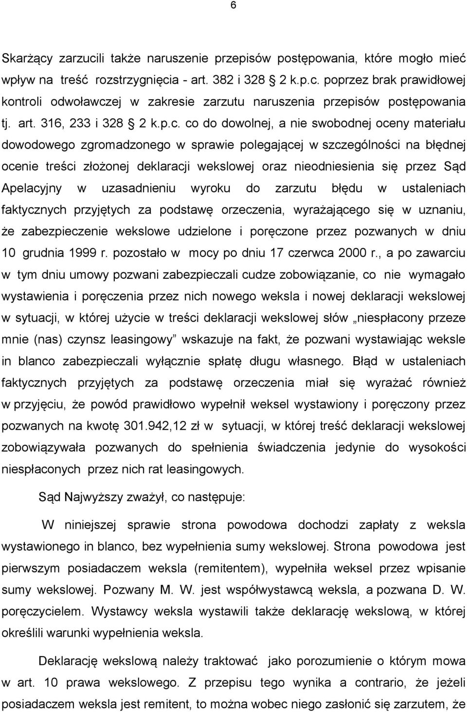 co do dowolnej, a nie swobodnej oceny materiału dowodowego zgromadzonego w sprawie polegającej w szczególności na błędnej ocenie treści złożonej deklaracji wekslowej oraz nieodniesienia się przez Sąd