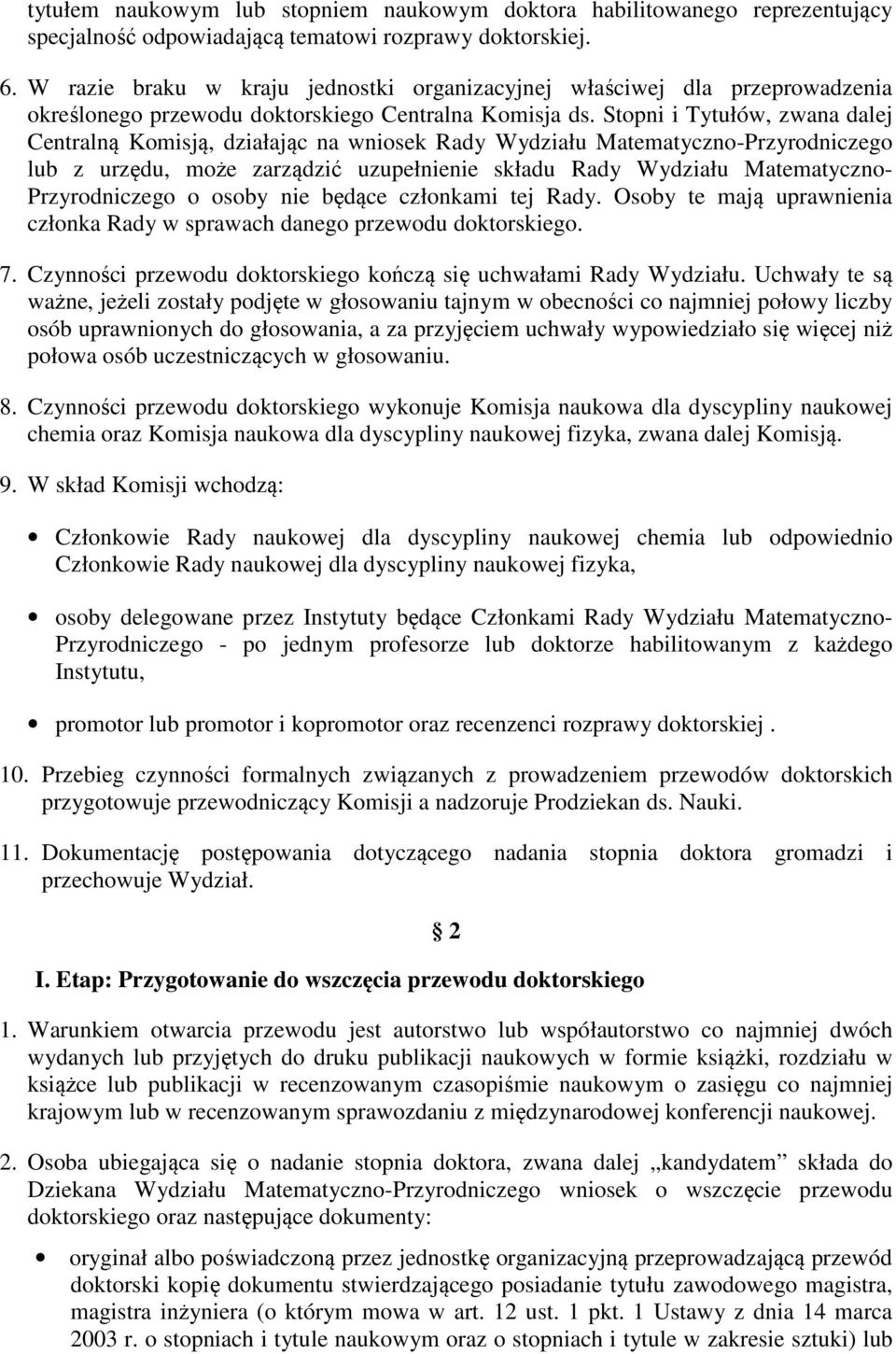 Stopni i Tytułów, zwana dalej Centralną Komisją, działając na wniosek Rady Wydziału Matematyczno-Przyrodniczego lub z urzędu, może zarządzić uzupełnienie składu Rady Wydziału Matematyczno-