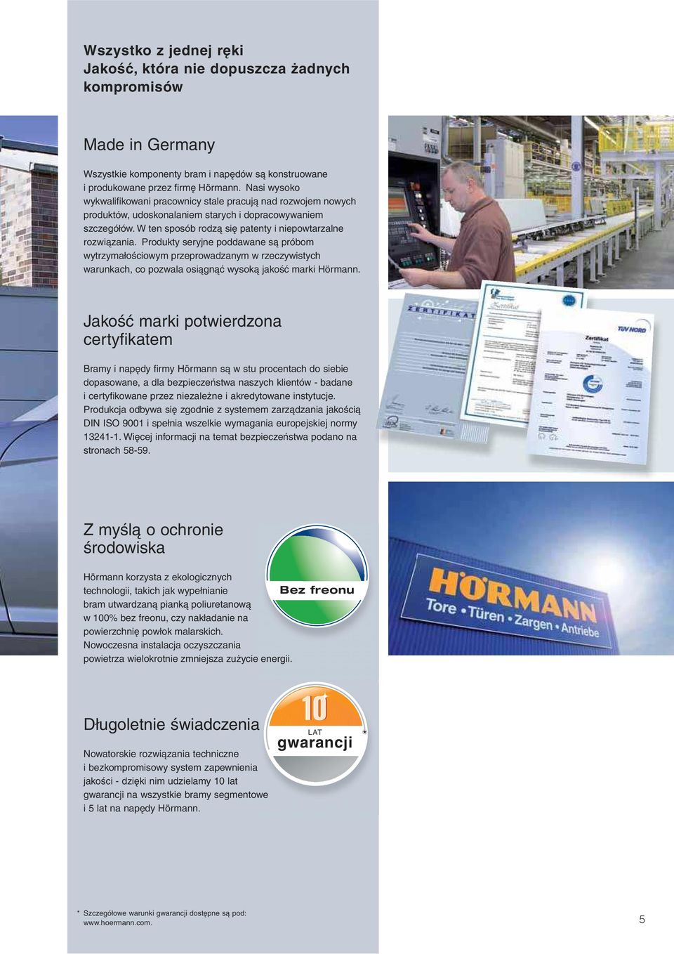 Produkty seryjne poddawane s próbom wytrzyma o ciowym przeprowadzanym w rzeczywistych warunkach, co pozwala osi gn wysok jako marki Hörmann.
