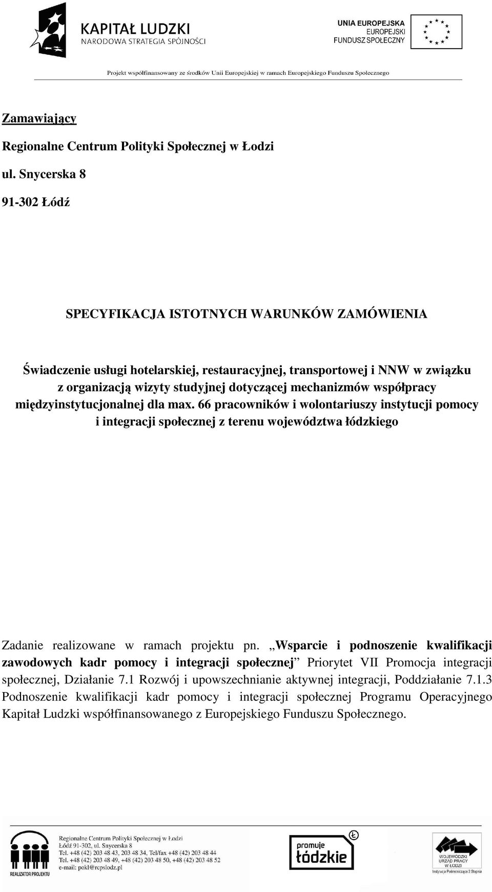 współpracy międzyinstytucjonalnej dla max. 66 pracowników i wolontariuszy instytucji pomocy i integracji społecznej z terenu województwa łódzkiego Zadanie realizowane w ramach projektu pn.