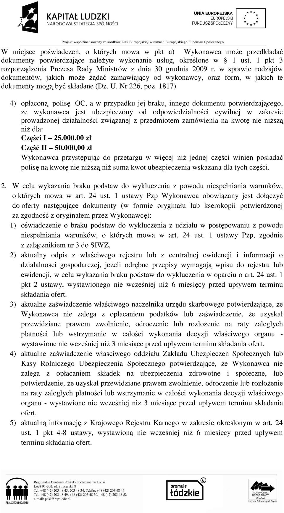 w sprawie rodzajów dokumentów, jakich może żądać zamawiający od wykonawcy, oraz form, w jakich te dokumenty mogą być składane (Dz. U. Nr 226, poz. 1817).