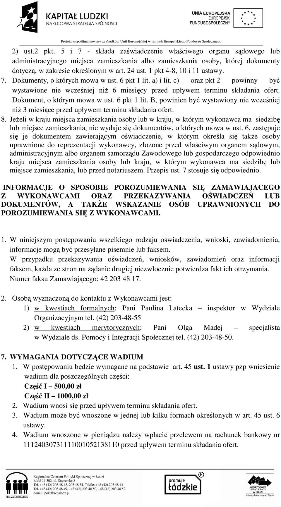 Dokument, o którym mowa w ust. 6 pkt 1 lit. B, powinien być wystawiony nie wcześniej niż 3 miesiące przed upływem terminu składania ofert. 8.