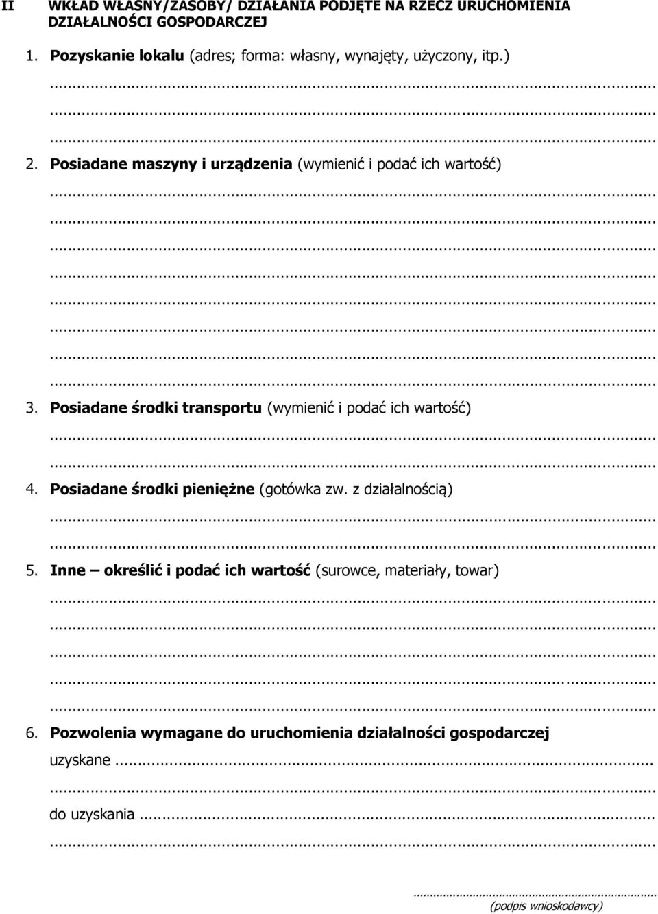 Posiadane maszyny i urządzenia (wymienić i podać ich wartość) 3. Posiadane środki transportu (wymienić i podać ich wartość) 4.