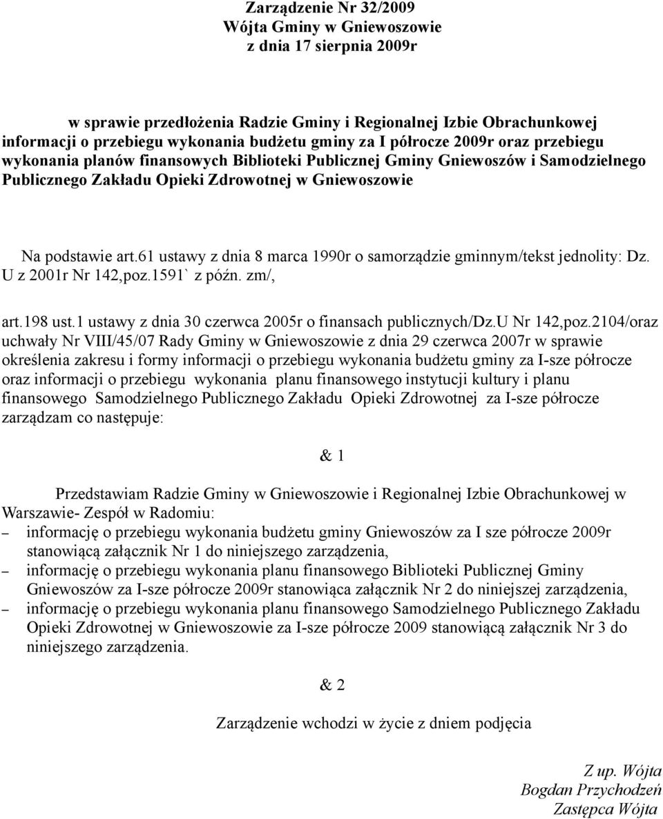 61 ustawy z dnia 8 marca 1990r o samorządzie gminnym/tekst jednolity: Dz. U z 2001r Nr 142,poz.1591` z późn. zm/, art.198 ust.1 ustawy z dnia 30 czerwca 2005r o finansach publicznych/dz.u Nr 142,poz.