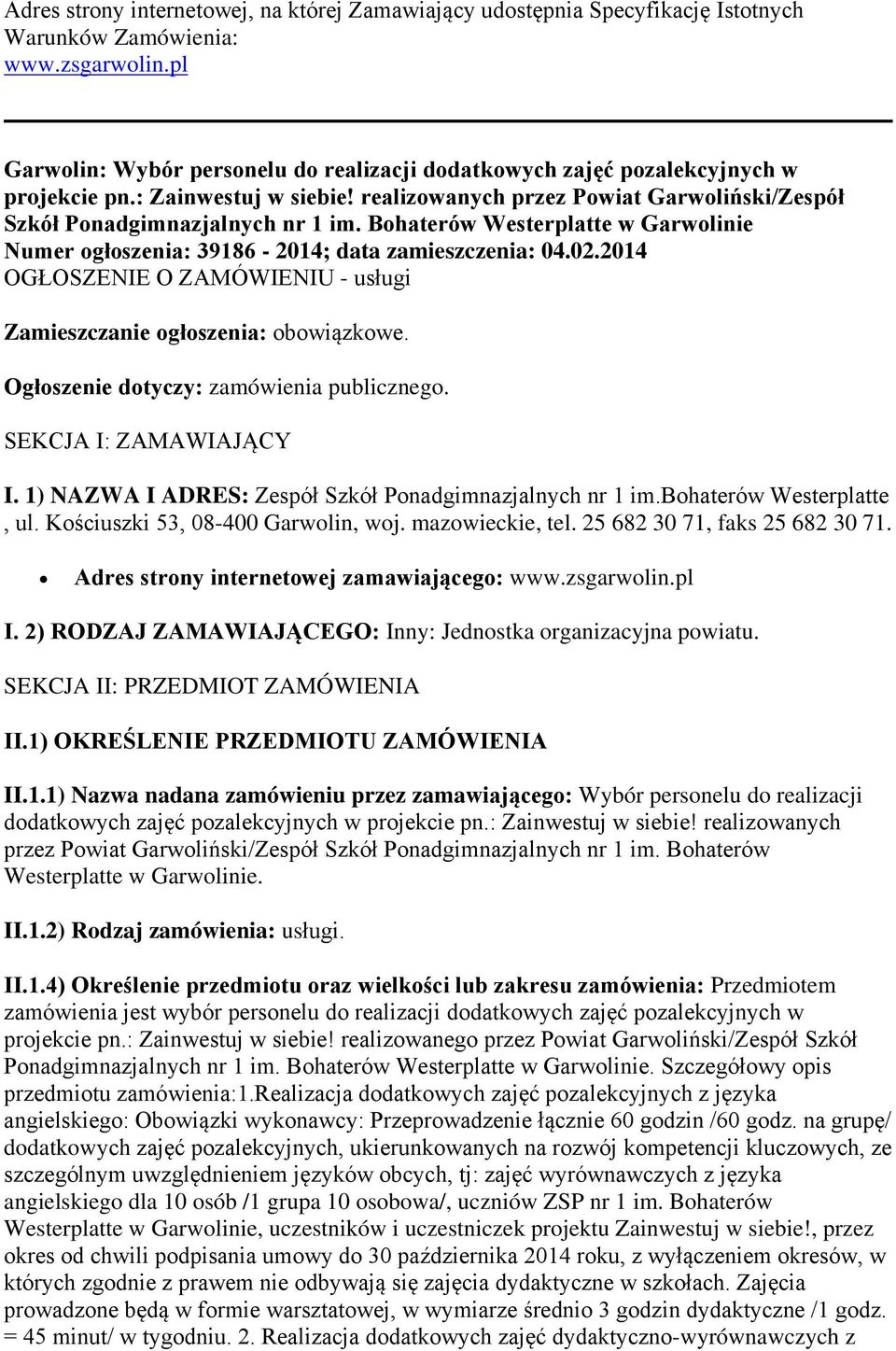 Bohaterów Westerplatte w Garwolinie Numer ogłoszenia: 39186-2014; data zamieszczenia: 04.02.2014 OGŁOSZENIE O ZAMÓWIENIU - usługi Zamieszczanie ogłoszenia: obowiązkowe.