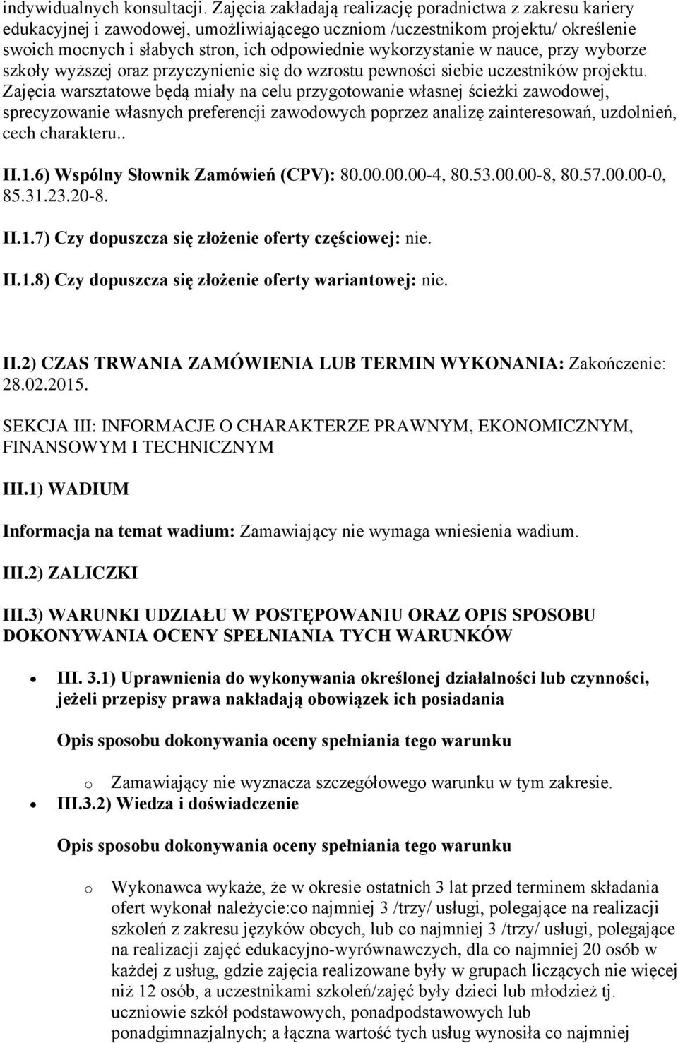 wykorzystanie w nauce, przy wyborze szkoły wyższej oraz przyczynienie się do wzrostu pewności siebie uczestników projektu.