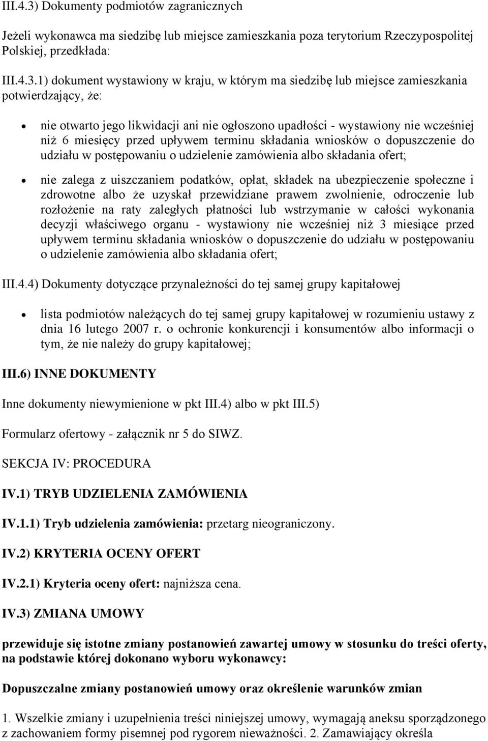 1) dokument wystawiony w kraju, w którym ma siedzibę lub miejsce zamieszkania potwierdzający, że: nie otwarto jego likwidacji ani nie ogłoszono upadłości - wystawiony nie wcześniej niż 6 miesięcy