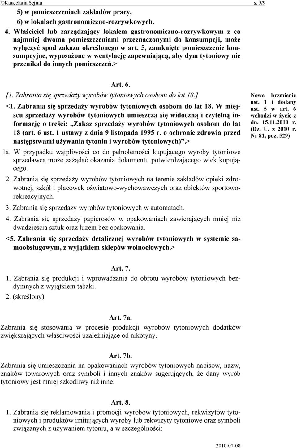 5, zamknięte pomieszczenie konsumpcyjne, wyposażone w wentylację zapewniającą, aby dym tytoniowy nie przenikał do innych pomieszczeń.> Art. 6. [1.