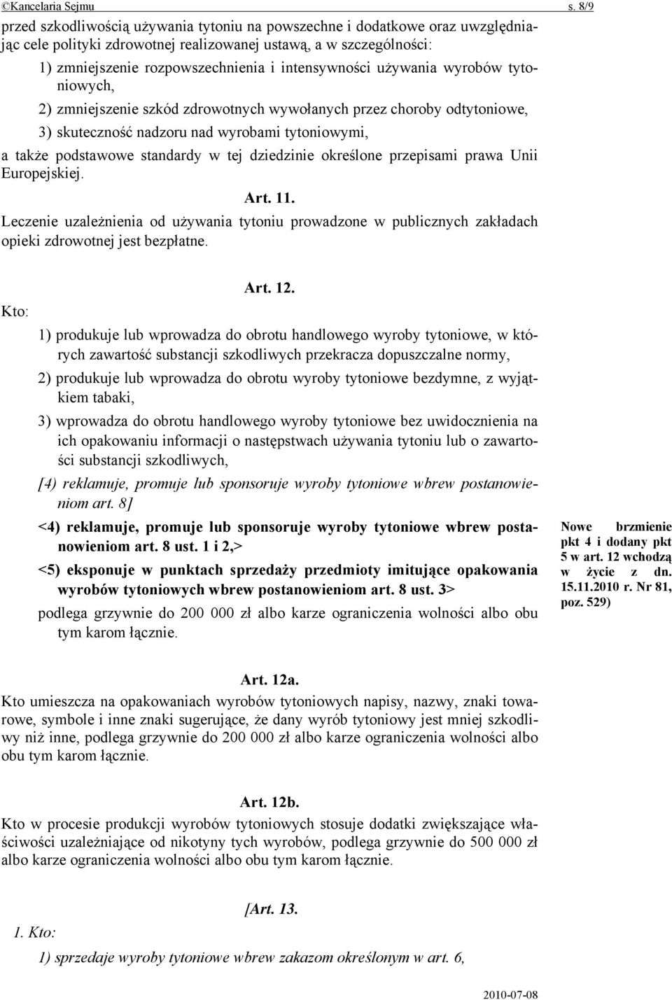 intensywności używania wyrobów tytoniowych, 2) zmniejszenie szkód zdrowotnych wywołanych przez choroby odtytoniowe, 3) skuteczność nadzoru nad wyrobami tytoniowymi, a także podstawowe standardy w tej