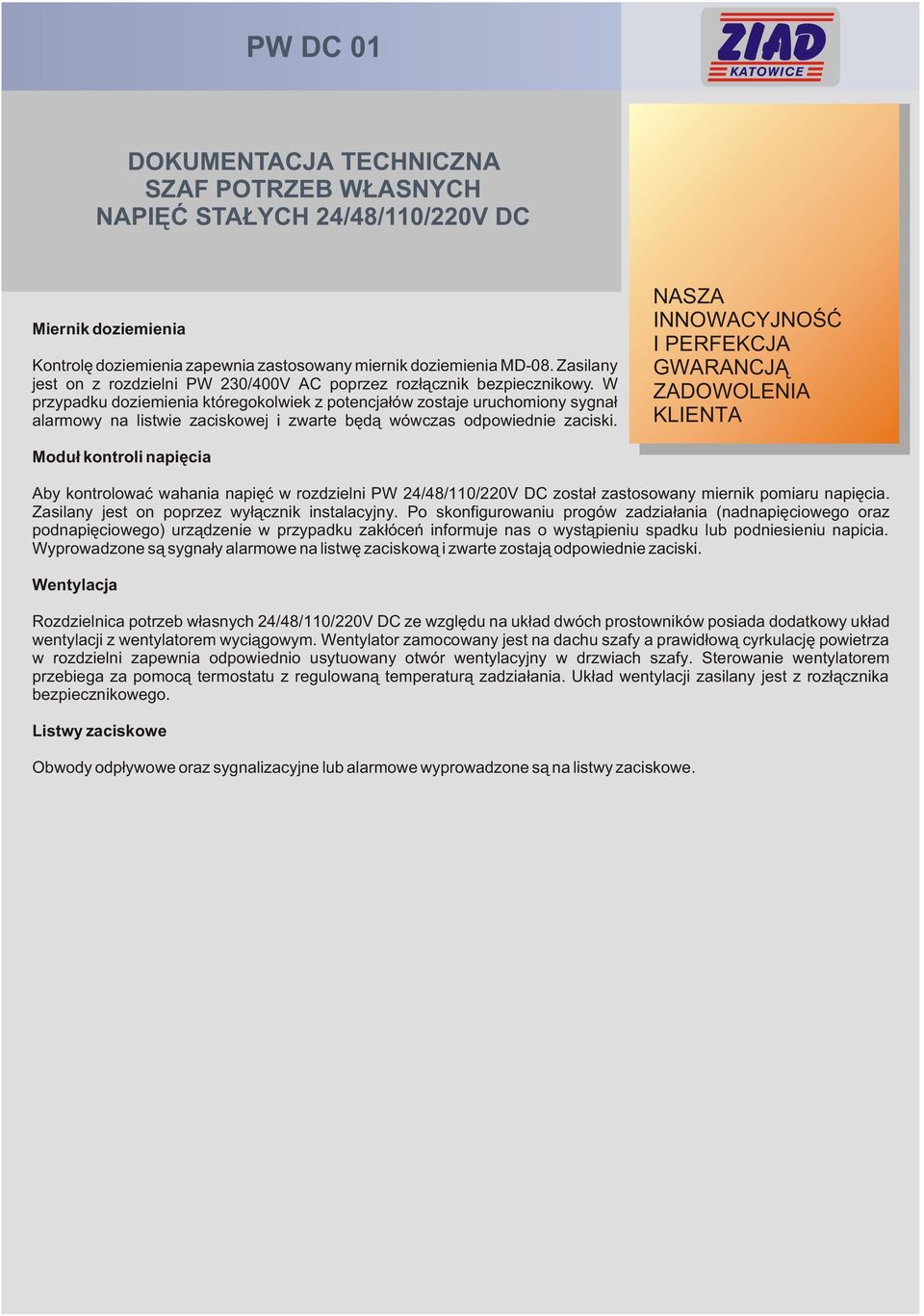 Modu³ kontroli napiêcia Aby kontrolowaæ wahania napiêæ w rozdzielni PW 24/48/110/220V DC zosta³ zastosowany miernik pomiaru napiêcia. Zasilany jest on poprzez wy³¹cznik instalacyjny.