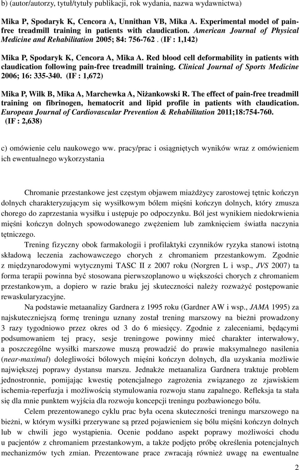 (IF : 1,142) Mika P, Spodaryk K, Cencora A, Mika A. Red blood cell deformability in patients with claudication following pain-free treadmill training.