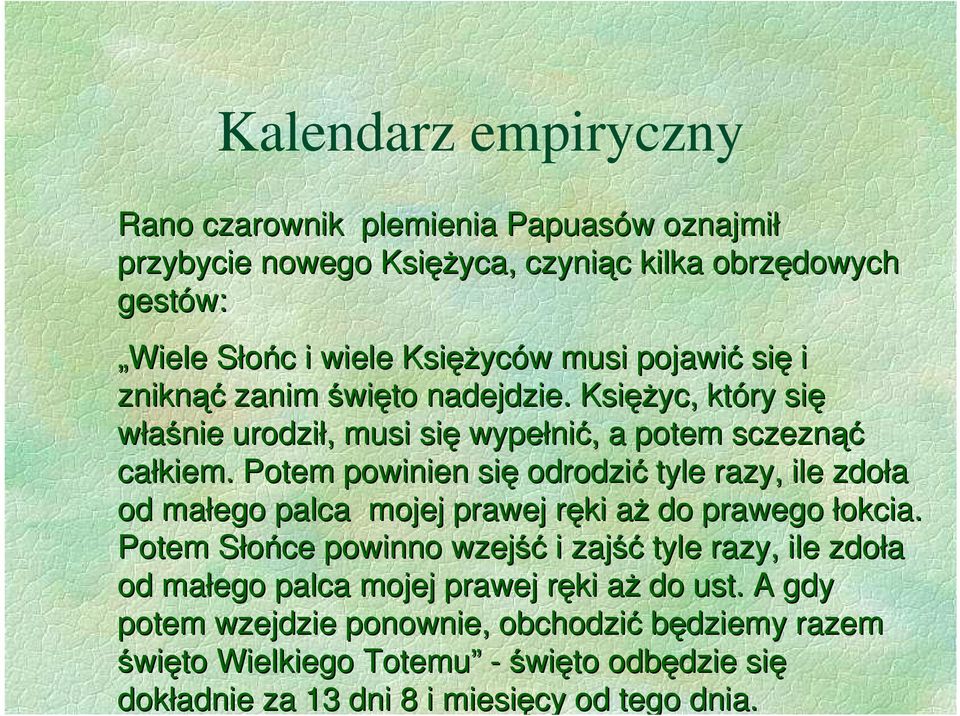 Potem powinien się odrodzić tyle razy, ile zdoła od małego palca mojej prawej ręki aŝ do prawego łokcia.