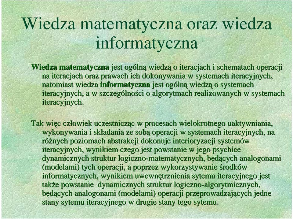 Tak więc człowiek uczestnicząc w procesach wielokrotnego uaktywniania, wykonywania i składania ze sobą operacji w systemach iteracyjnych, na róŝnych poziomach abstrakcji dokonuje interioryzacji