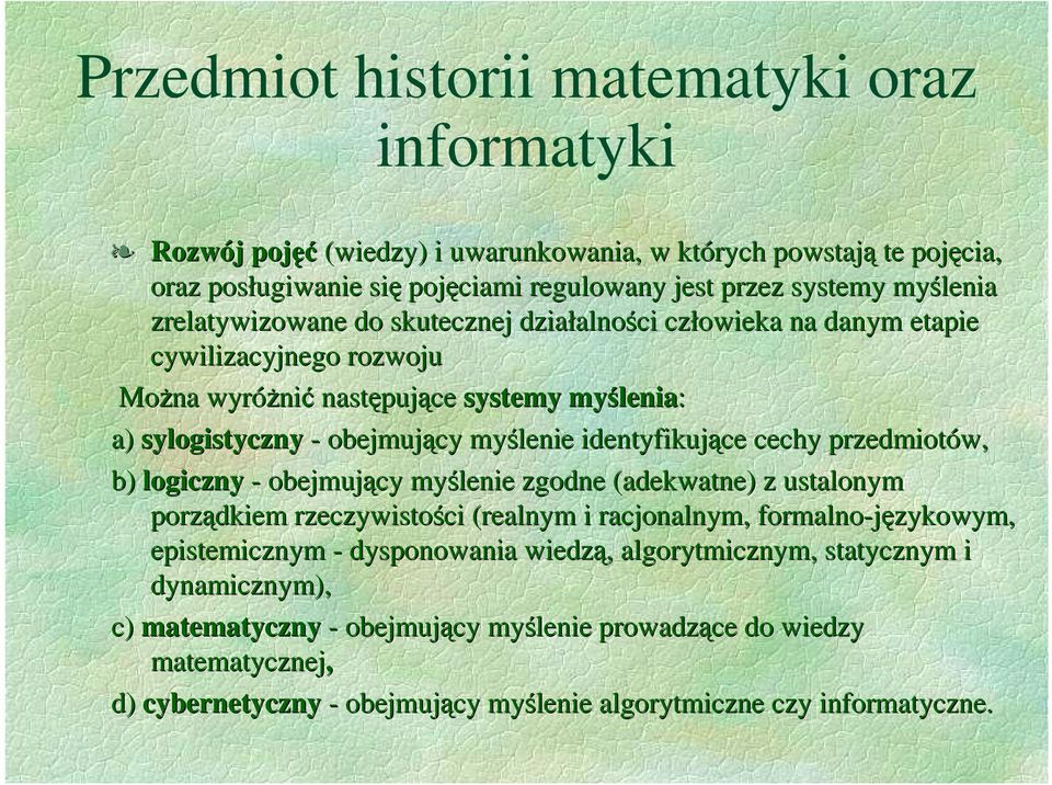 identyfikujące cechy przedmiotów, b) logiczny - obejmujący myślenie zgodne (adekwatne) z ustalonym porządkiem rzeczywistości (realnym i racjonalnym, formalno-językowym, epistemicznym -