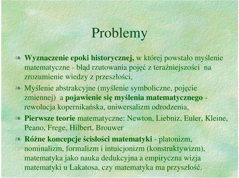 uniwersalizm odrodzenia, Pierwsze teorie matematyczne: Newton, Liebniz, Euler, Kleine, Peano, Frege, Hilbert, Brouwer RóŜne koncepcje ścisłości matematyki