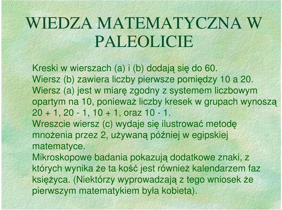 Wreszcie wiersz (c) wydaje się ilustrować metodę mnoŝenia przez 2, uŝywaną później w egipskiej matematyce.