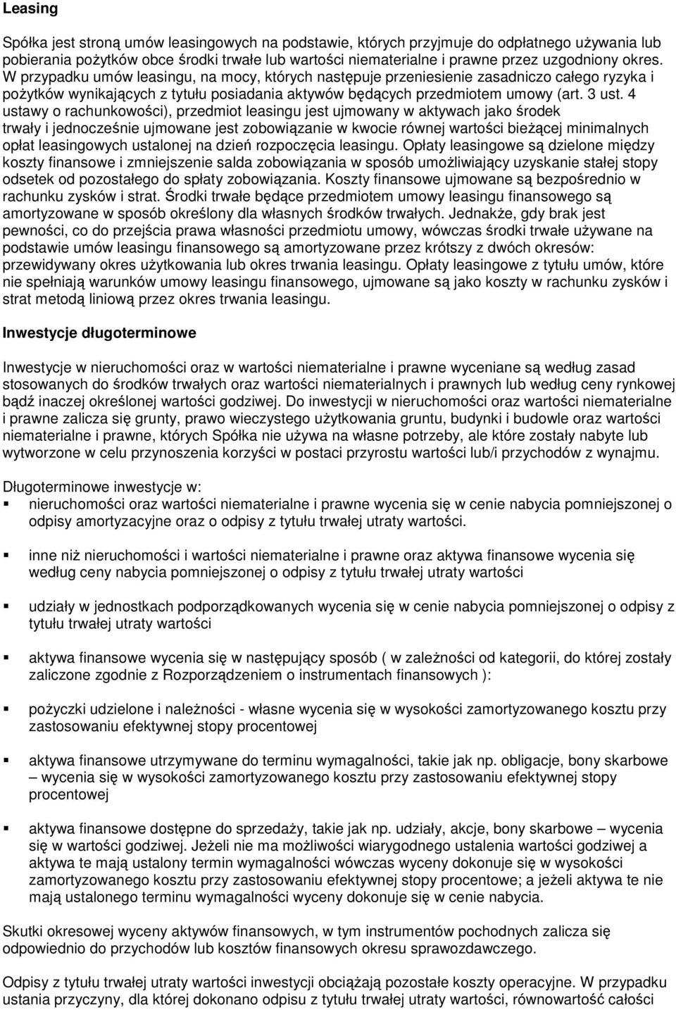 4 ustawy o rachunkowości), przedmiot leasingu jest ujmowany w aktywach jako środek trwały i jednocześnie ujmowane jest zobowiązanie w kwocie równej wartości bieŝącej minimalnych opłat leasingowych