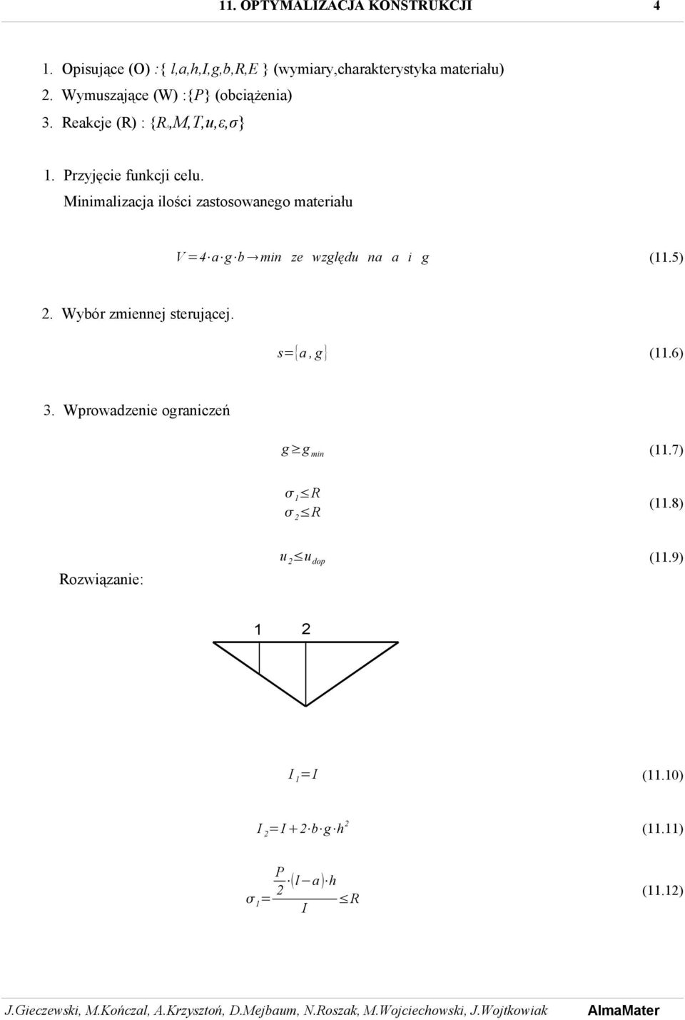 Minimalizacja ilości zastosowanego materiału V =4 a g b min ze względu na a i g (11.5) 2. Wybór zmiennej sterującej.