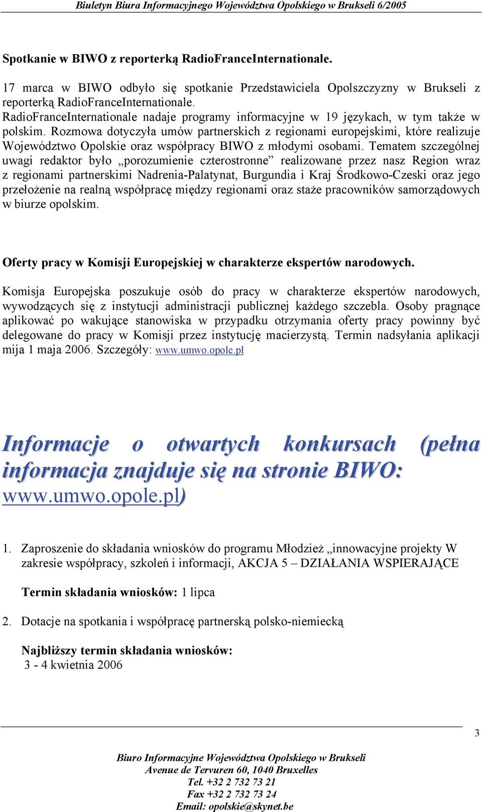 Rozmowa dotyczyła umów partnerskich z regionami europejskimi, które realizuje Województwo Opolskie oraz współpracy BIWO z młodymi osobami.