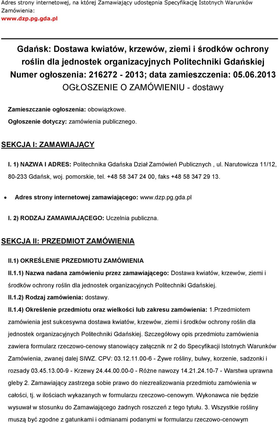 2013 OGŁOSZENIE O ZAMÓWIENIU - dstawy Zamieszczanie głszenia: bwiązkwe. Ogłszenie dtyczy: zamówienia publiczneg. SEKCJA I: ZAMAWIAJĄCY I.