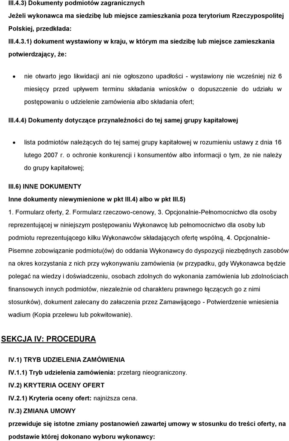 1) dkument wystawiny w kraju, w którym ma siedzibę lub miejsce zamieszkania ptwierdzający, że: nie twart jeg likwidacji ani nie głszn upadłści - wystawiny nie wcześniej niż 6 miesięcy przed upływem