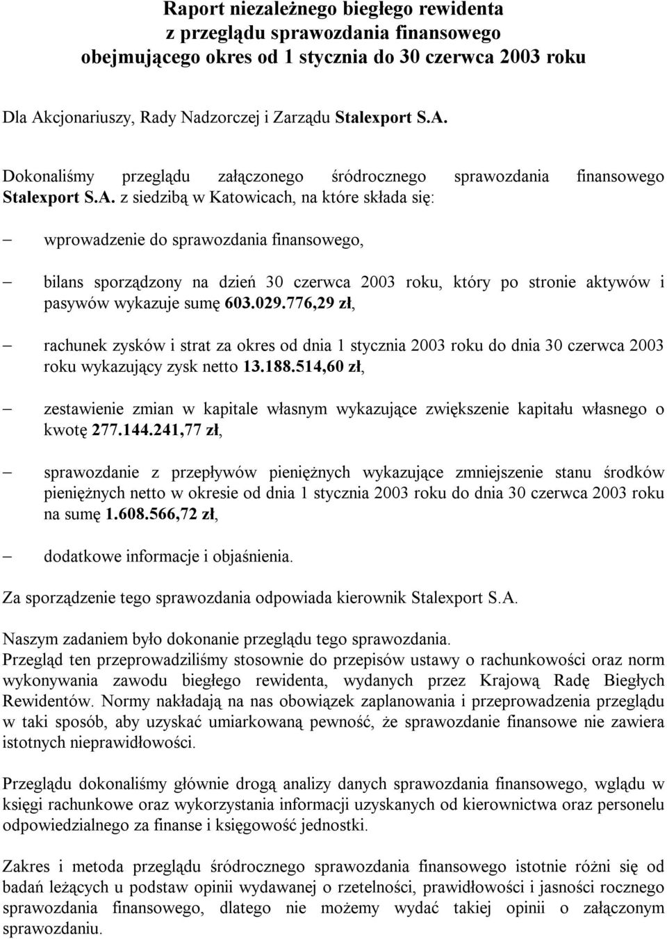 Dokonaliśmy przeglądu załączonego śródrocznego sprawozdania finansowego Stalexport S.A.