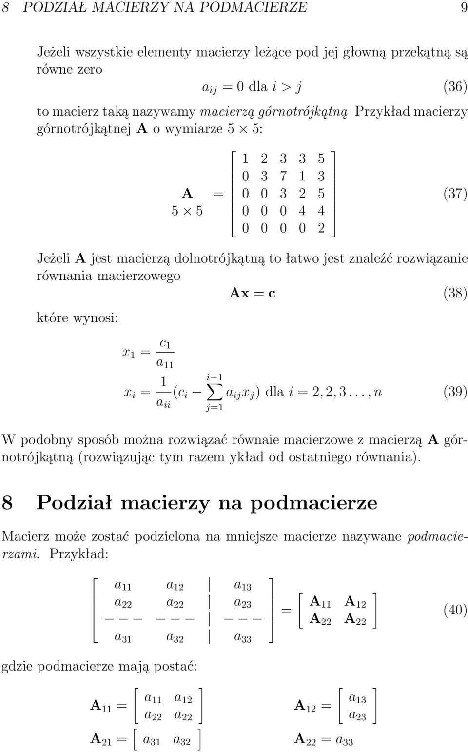 Ax = c (38) które wynosi: x 1 = c 1 a 11 x i = 1 i 1 (c i a ij x j ) dla i = 2, 2, 3.