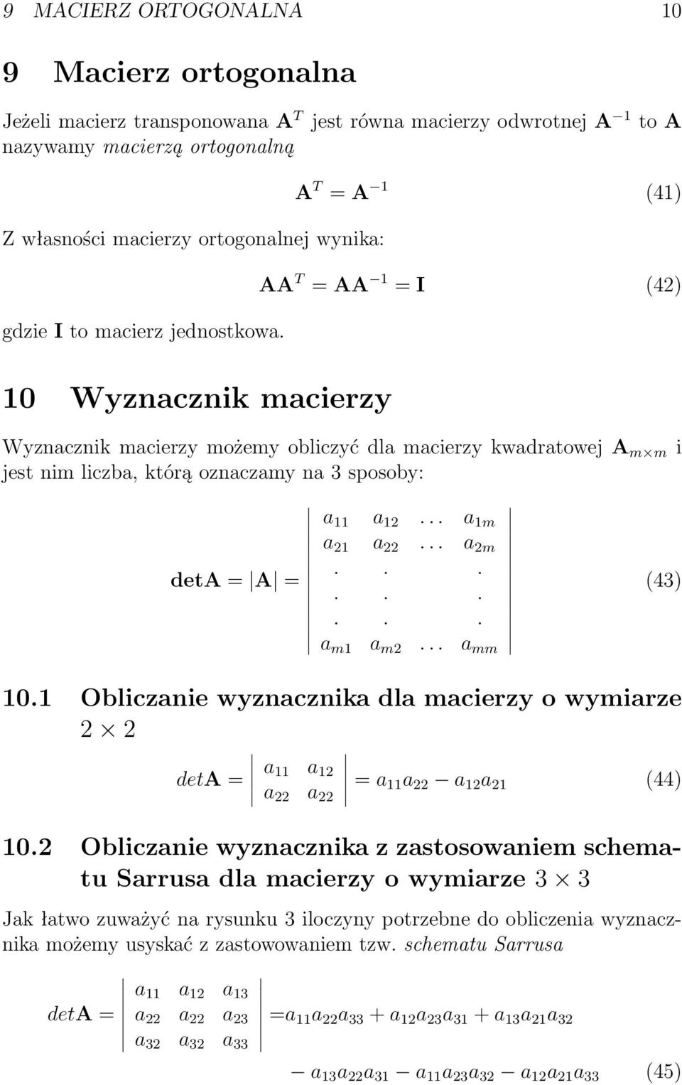A T = A 1 (41) AA T = AA 1 = I (42) 10 Wyznacznik macierzy Wyznacznik macierzy możemy obliczyć dla macierzy kwadratowej A m m i jest nim liczba, którą oznaczamy na 3 sposoby: deta = A = a 11 a 12.