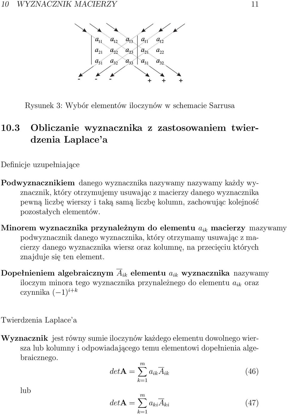 danego wyznacznika pewną liczbę wierszy i taką samą liczbę kolumn, zachowując kolejność pozostałych elementów.