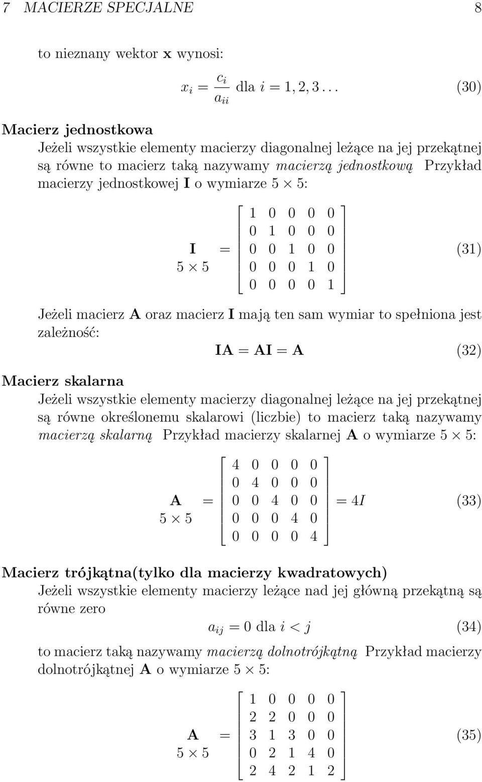 5 5: 1 0 0 0 0 0 1 0 0 0 I = 0 0 1 0 0 (31) 5 5 0 0 0 1 0 0 0 0 0 1 Jeżeli macierz A oraz macierz I mają ten sam wymiar to spełniona jest zależność: IA = AI = A (32) Macierz skalarna Jeżeli wszystkie
