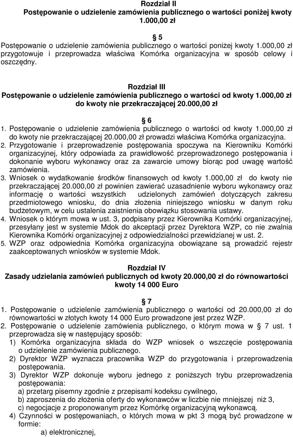000,00 zł do kwoty nie przekraczającej 20.000,00 zł 6 1. Postępowanie o udzielenie zamówienia publicznego o wartości od kwoty 1.000,00 zł do kwoty nie przekraczającej 20.000,00 zł prowadzi właściwa Komórka organizacyjna.