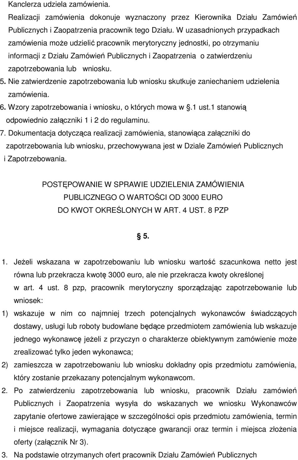 wniosku. 5. Nie zatwierdzenie zapotrzebowania lub wniosku skutkuje zaniechaniem udzielenia zamówienia. 6. Wzory zapotrzebowania i wniosku, o których mowa w.1 ust.