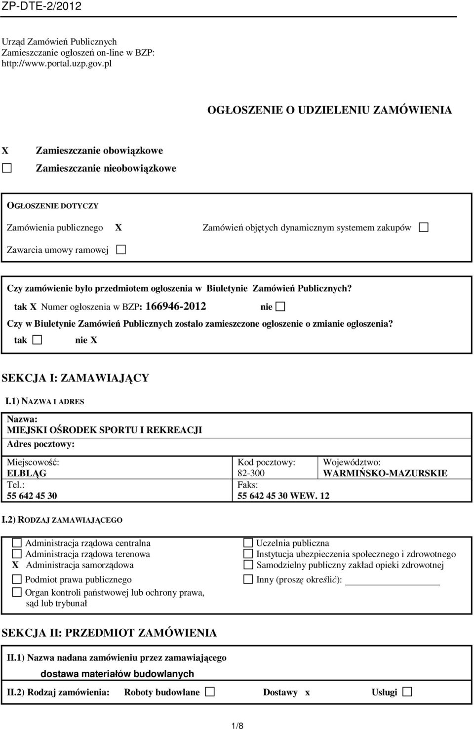 umowy ramowej Czy zamówienie było przedmiotem ogłoszenia w Biuletynie Zamówień Publicznych?