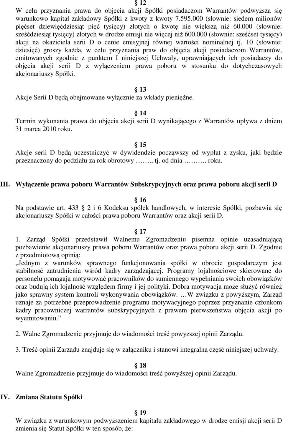 000 (słownie: sześćset tysięcy) akcji na okaziciela serii D o cenie emisyjnej równej wartości nominalnej tj.