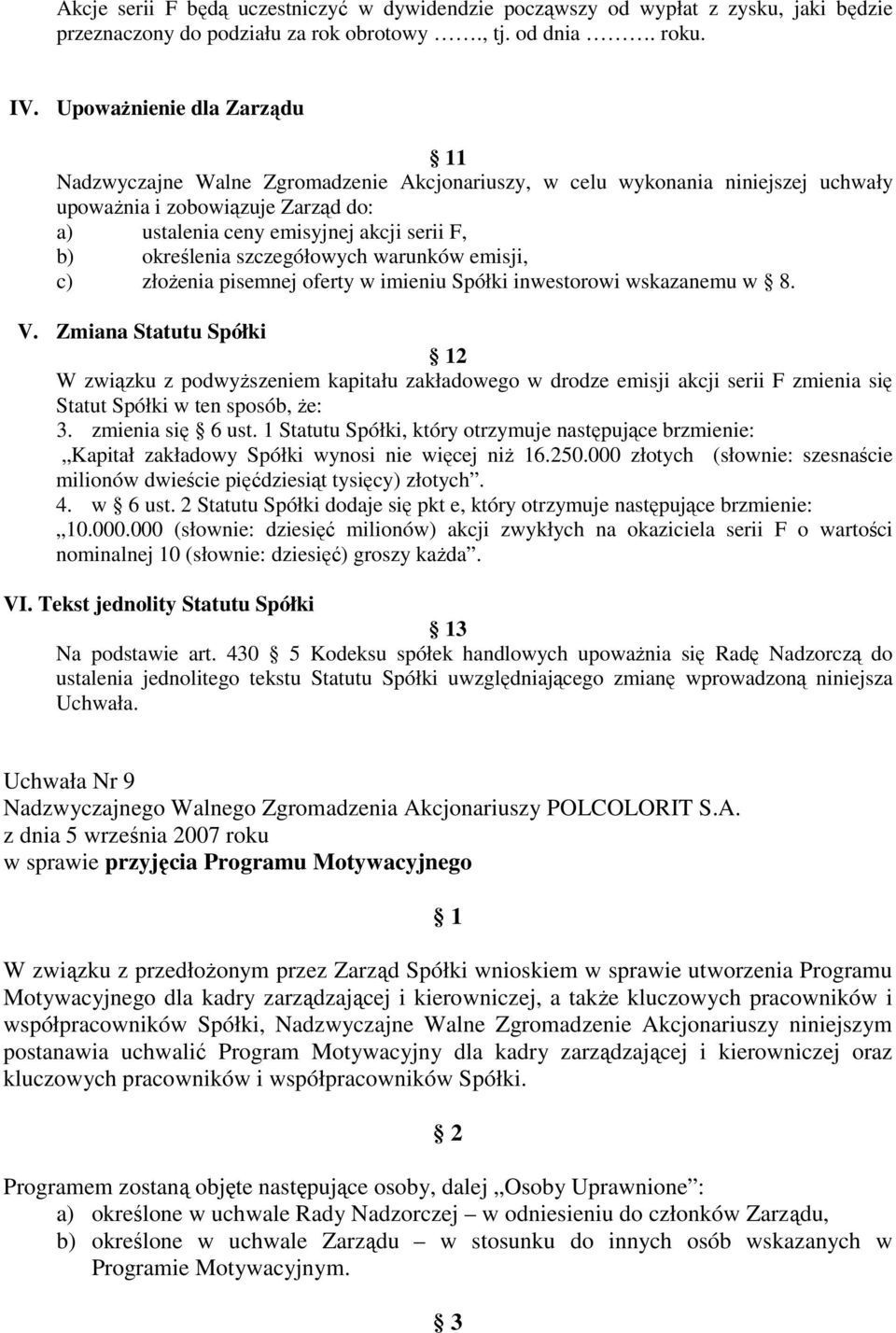 określenia szczegółowych warunków emisji, c) złoŝenia pisemnej oferty w imieniu Spółki inwestorowi wskazanemu w 8. V.