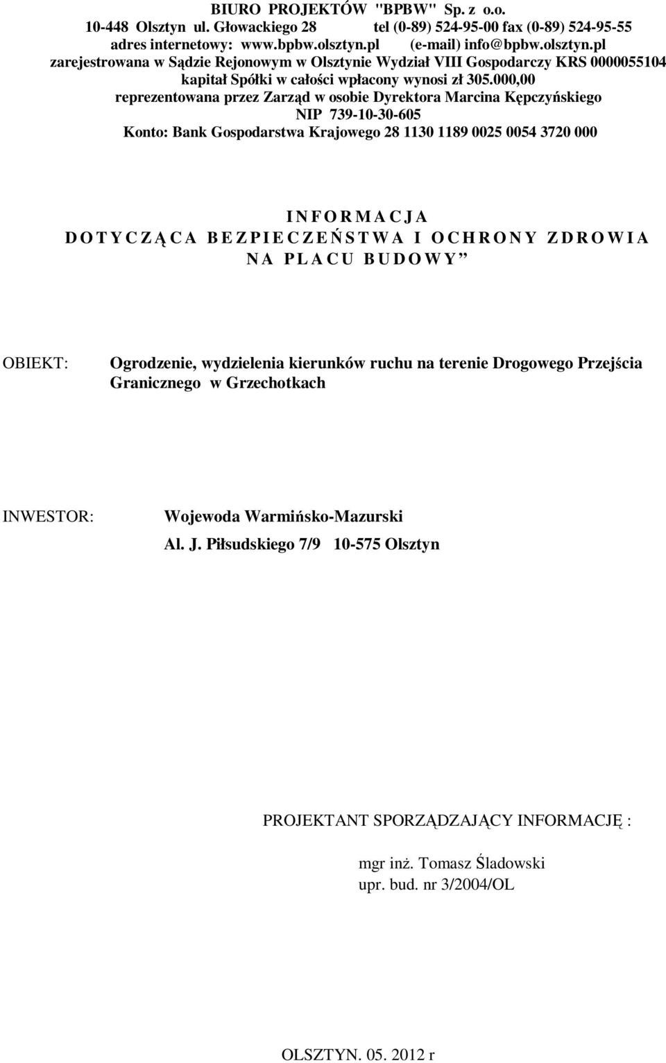 000,00 reprezentowana przez Zarząd w osobie Dyrektora Marcina Kępczyńskiego NIP 739-10-30-605 Konto: Bank Gospodarstwa Krajowego 28 1130 1189 0025 0054 3720 000 I N F O R M A C J A D O T Y C ZĄ C A B