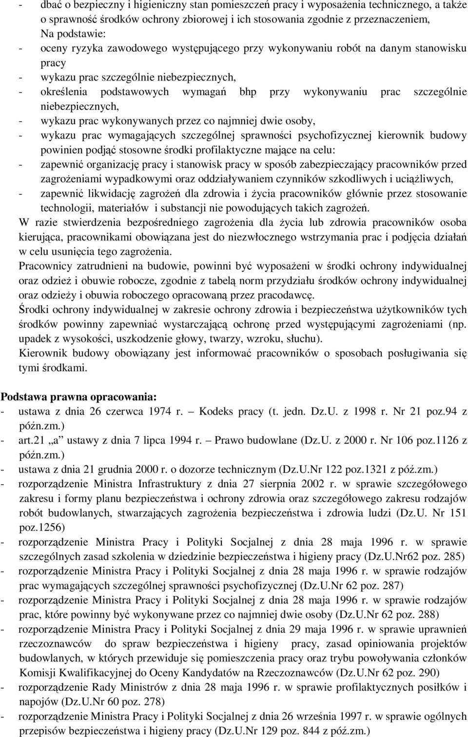 niebezpiecznych, - wykazu prac wykonywanych przez co najmniej dwie osoby, - wykazu prac wymagających szczególnej sprawności psychofizycznej kierownik budowy powinien podjąć stosowne środki