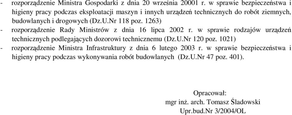 Nr 118 poz. 1263) - rozporządzenie Rady Ministrów z dnia 16 lipca 2002 r. w sprawie rodzajów urządzeń technicznych podlegających dozorowi technicznemu (Dz.