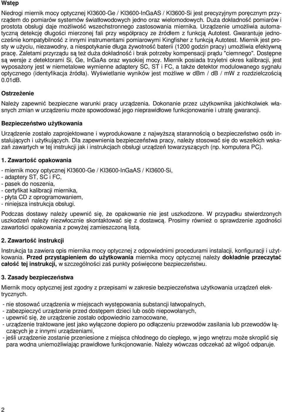 Urządzenie umoŝliwia automatyczną detekcję długości mierzonej fali przy współpracy ze źródłem z funkcją Autotest.