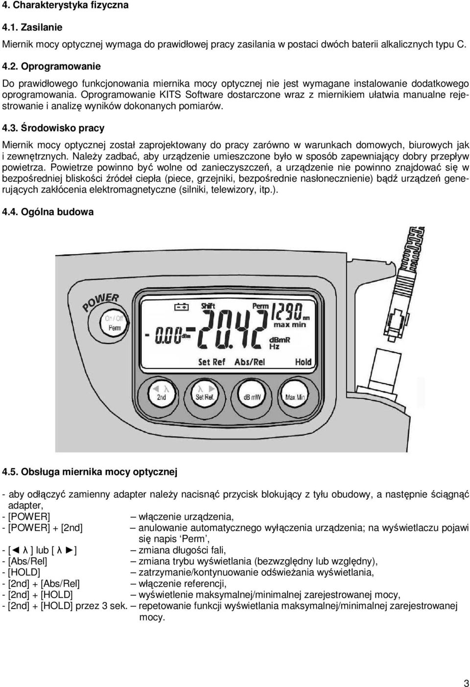 Oprogramowanie KITS Software dostarczone wraz z miernikiem ułatwia manualne rejestrowanie i analizę wyników dokonanych pomiarów. 4.3.