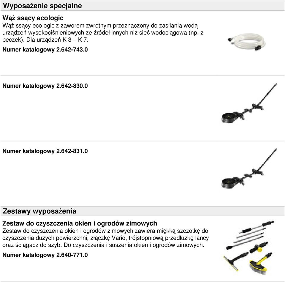 Dla urządzeń K 3 K 7. Numer katalogowy 2.642-743.0 Numer katalogowy 2.642-830.0 Numer katalogowy 2.642-831.