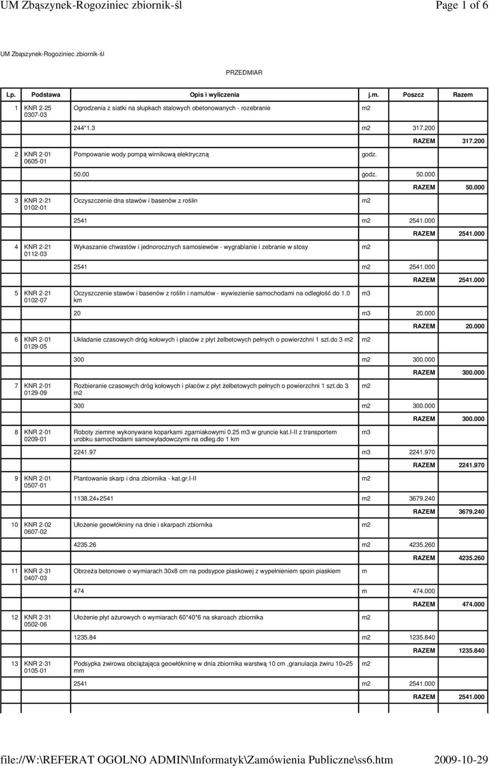 000 4 KNR 2-21 0112-03 Wykaszanie chwastów i jednorocznych saosiewów - wygrabianie i zebranie w stosy 2541 2541.000 2541.