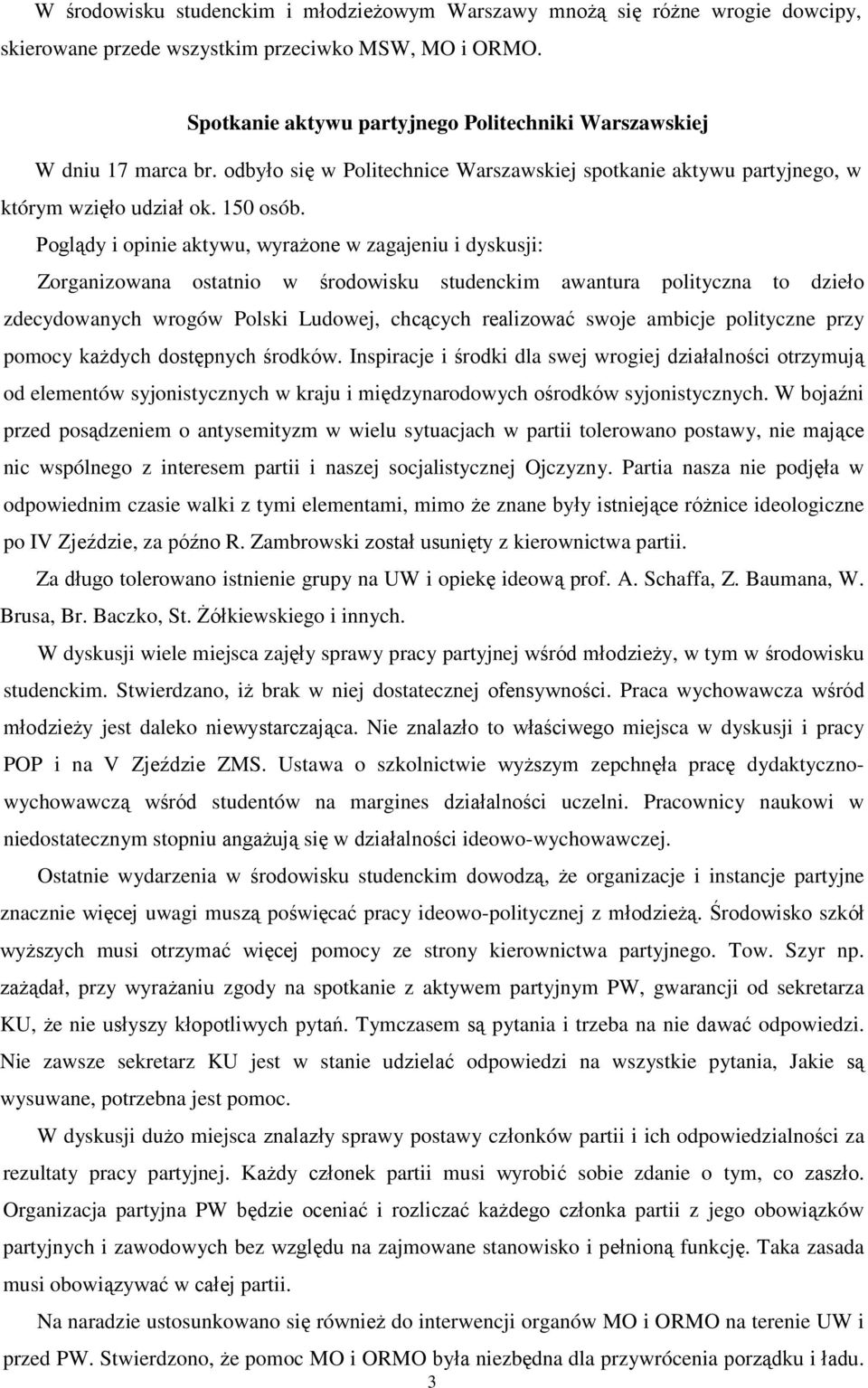 Poglądy i opinie aktywu, wyrażone w zagajeniu i dyskusji: Zorganizowana ostatnio w środowisku studenckim awantura polityczna to dzieło zdecydowanych wrogów Polski Ludowej, chcących realizować swoje