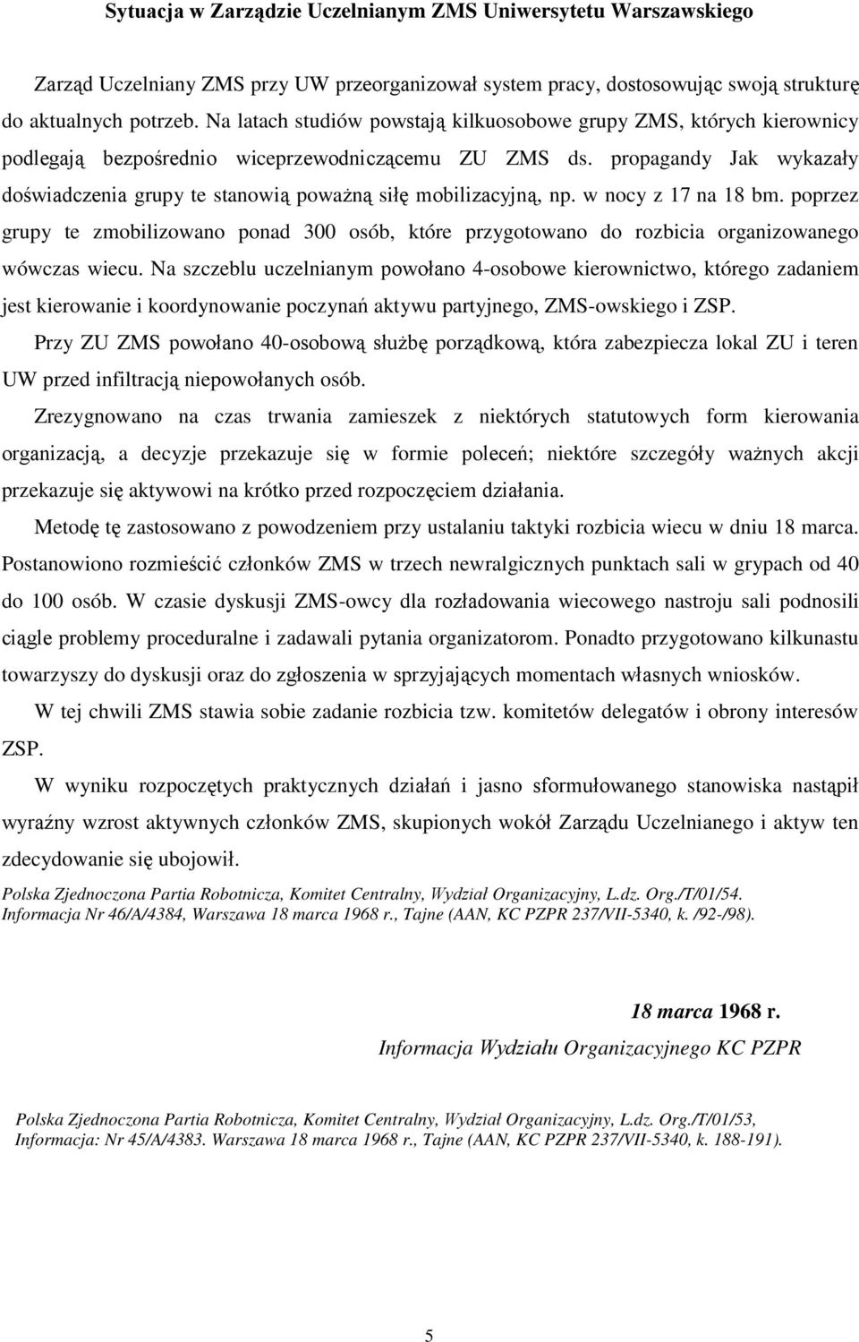propagandy Jak wykazały doświadczenia grupy te stanowią poważną siłę mobilizacyjną, np. w nocy z 17 na 18 bm.