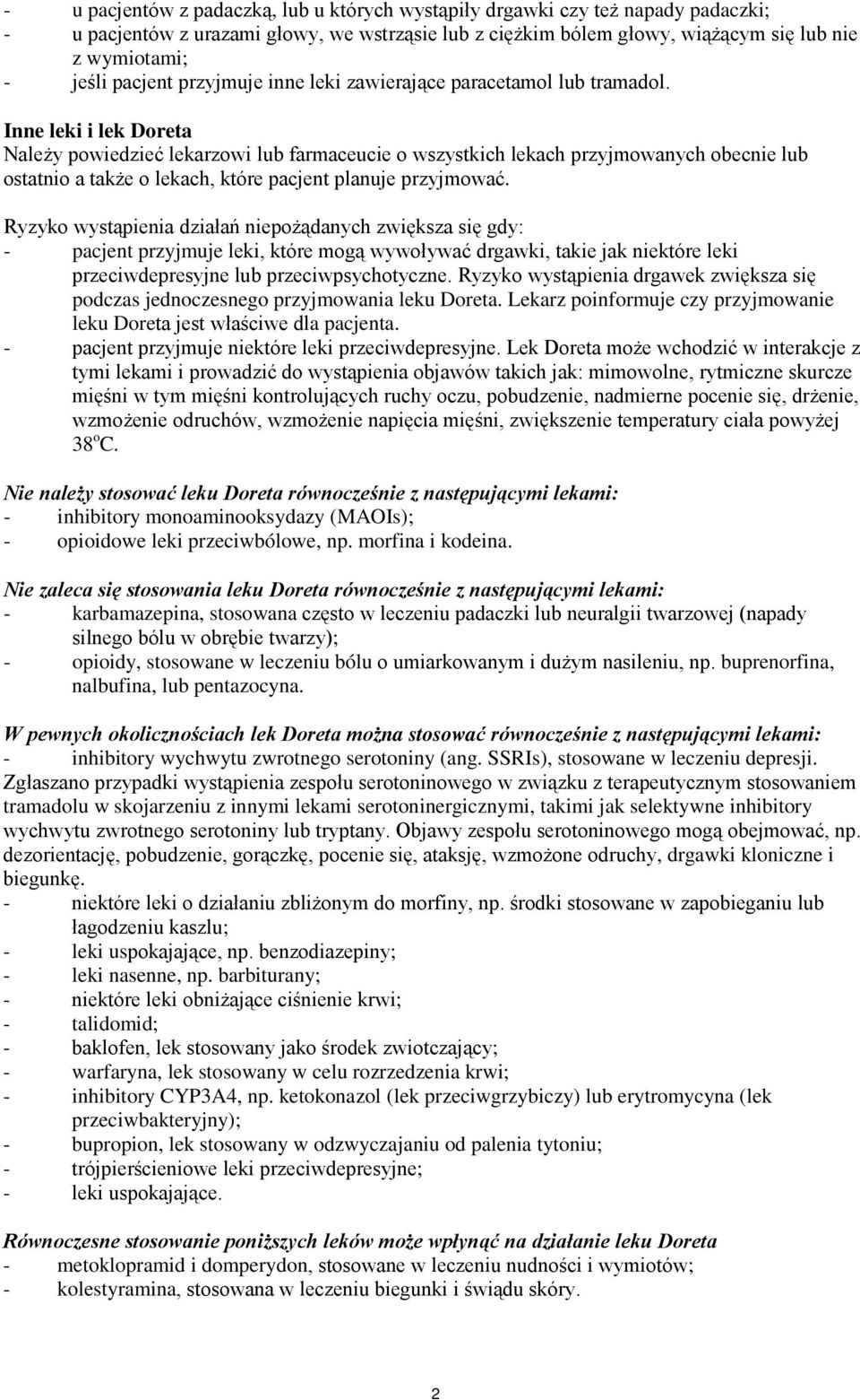 Inne leki i lek Doreta Należy powiedzieć lekarzowi lub farmaceucie o wszystkich lekach przyjmowanych obecnie lub ostatnio a także o lekach, które pacjent planuje przyjmować.