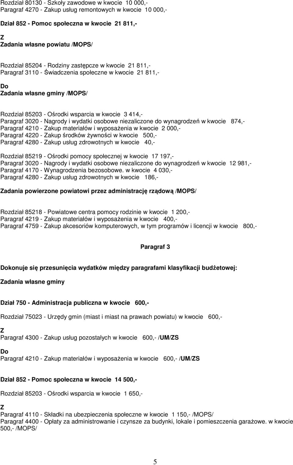wydatki osobowe niezaliczone do wynagrodzeń w kwocie 874,- Paragraf 4210 - akup materiałów i wyposaŝenia w kwocie 2 000,- Paragraf 4220 - akup środków Ŝywności w kwocie 500,- Paragraf 4280 - akup